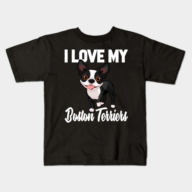 I Love My Boston Terriers Kids T-Shirt by williamarmin